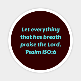 Bible Verse Psalm 150:6 Magnet